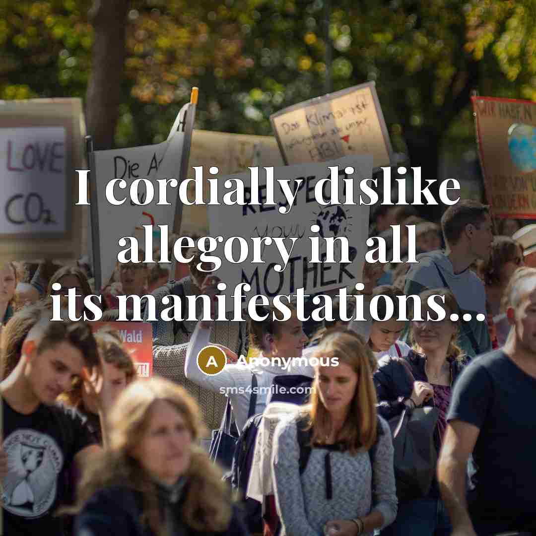 “I cordially dislike allegory in all its manifestations...…” quote by Anonymous
