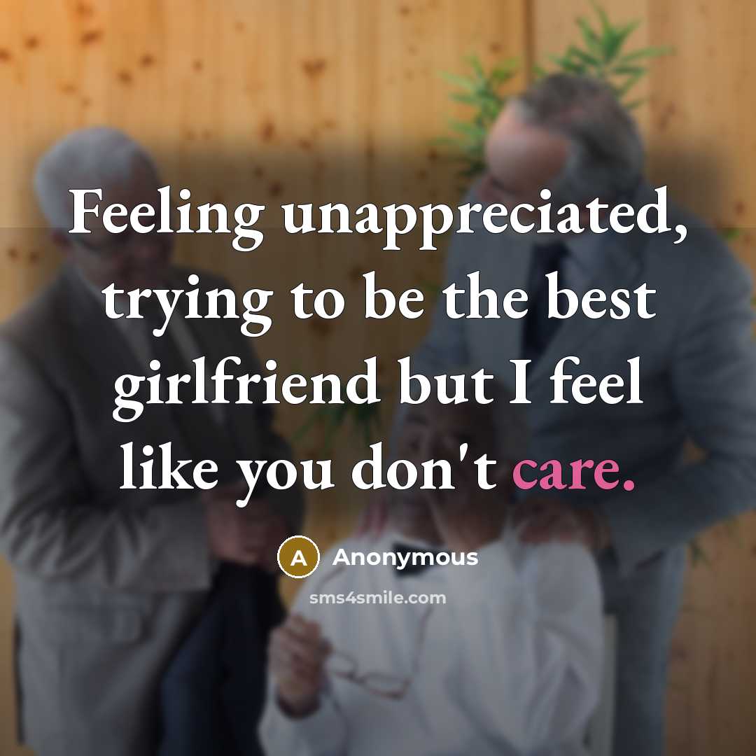 “Feeling unappreciated, trying to be the best girlfriend but I…” quote by Anonymous