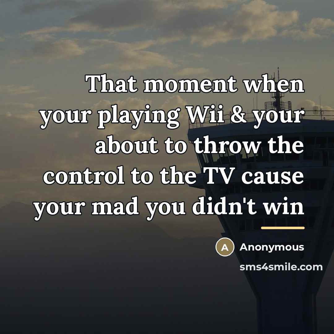 “That moment when your playing Wii & your about to…” quote by Anonymous