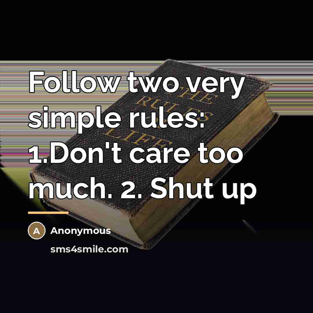“Follow two very simple rules: 1.Don't care too much. 2.…” quote by Anonymous