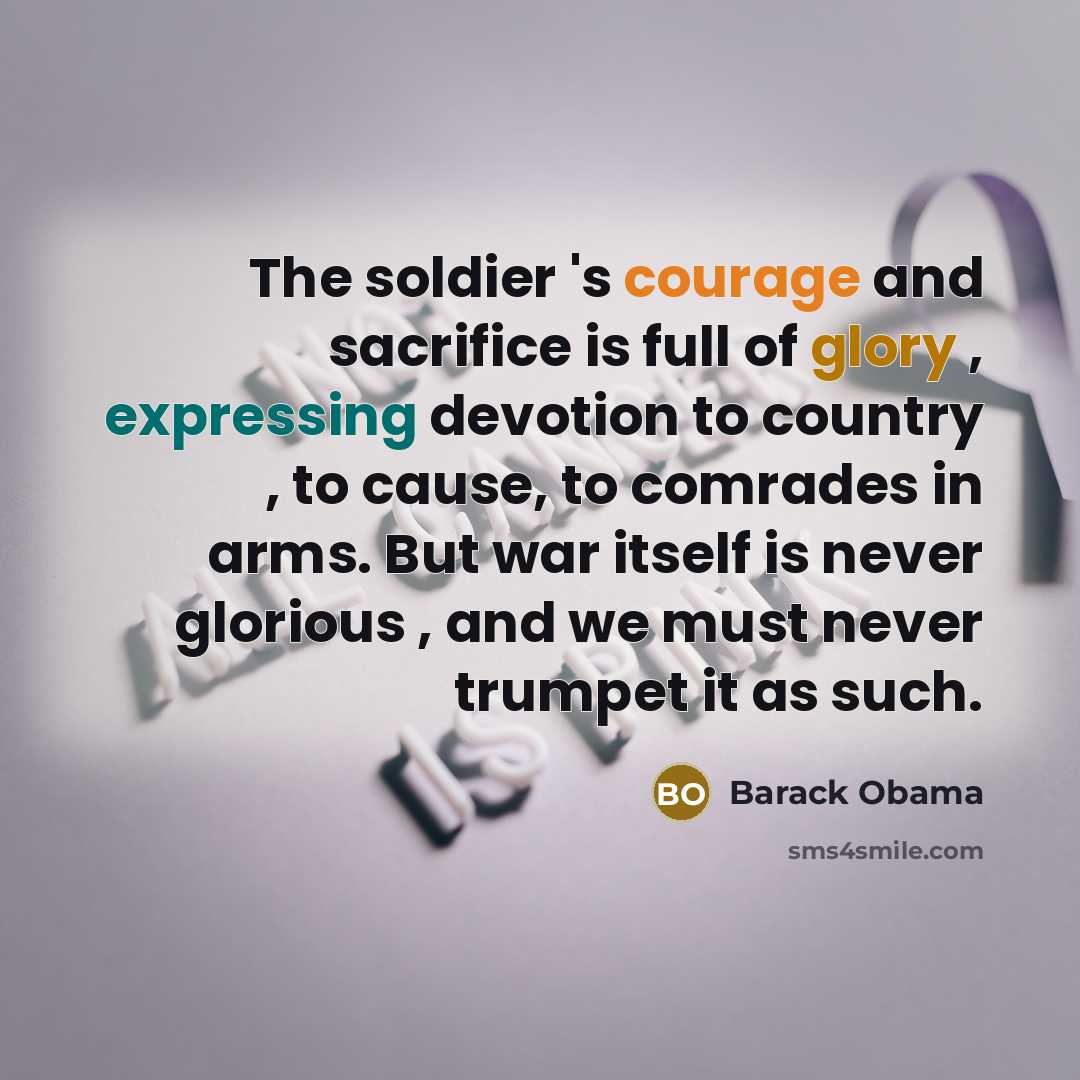 “The soldier 's courage and sacrifice is full of glory…” quote by Barack Obama