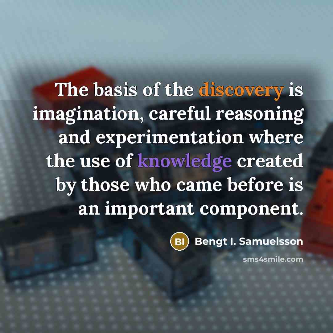 “The basis of the discovery is imagination, careful reasoning and…” quote by Bengt I. Samuelsson