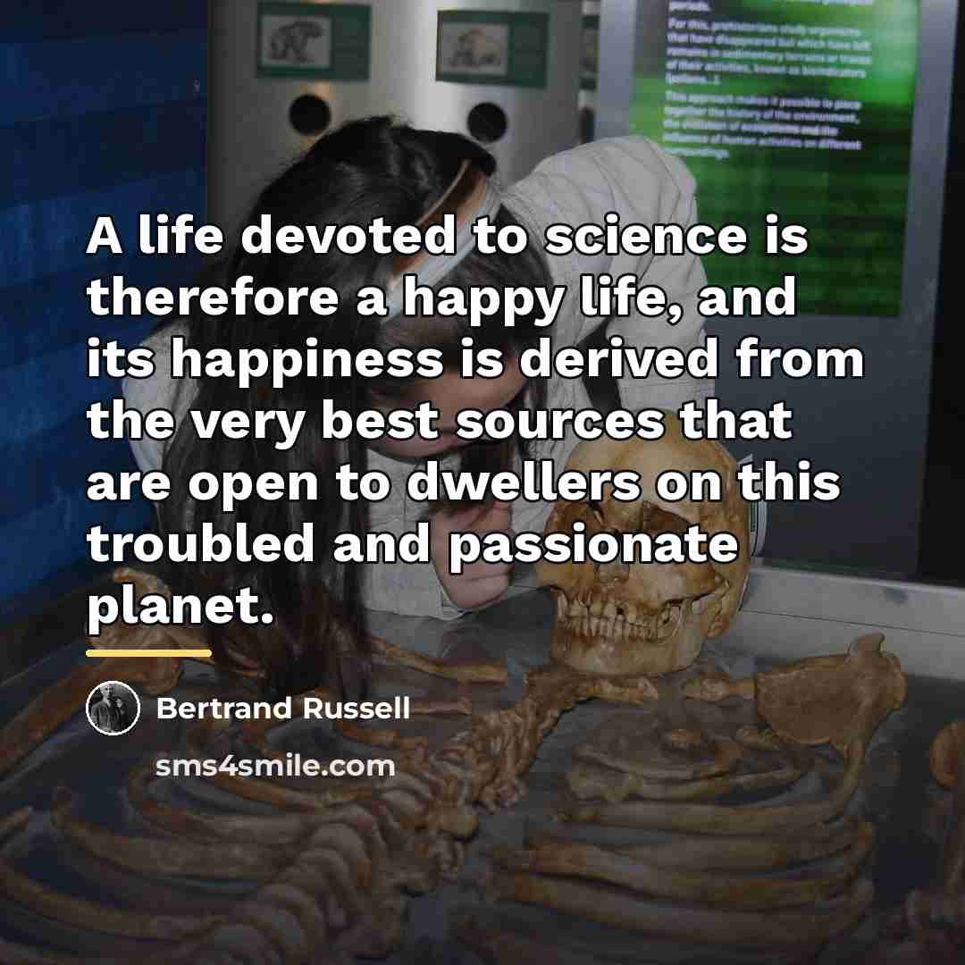 “A life devoted to science is therefore a happy life,…” quote by Bertrand Russell
