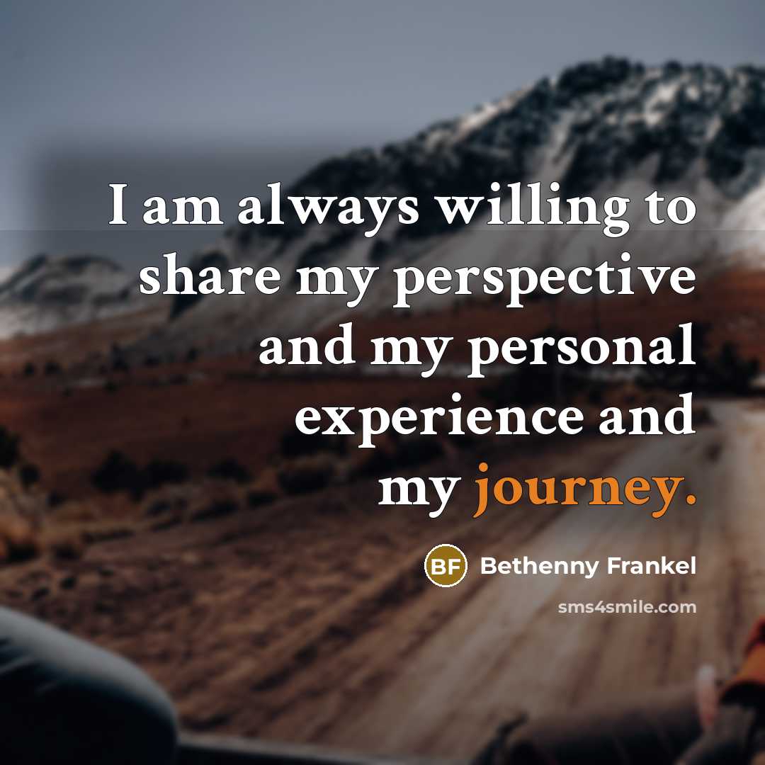“I am always willing to share my perspective and my…” quote by Bethenny Frankel