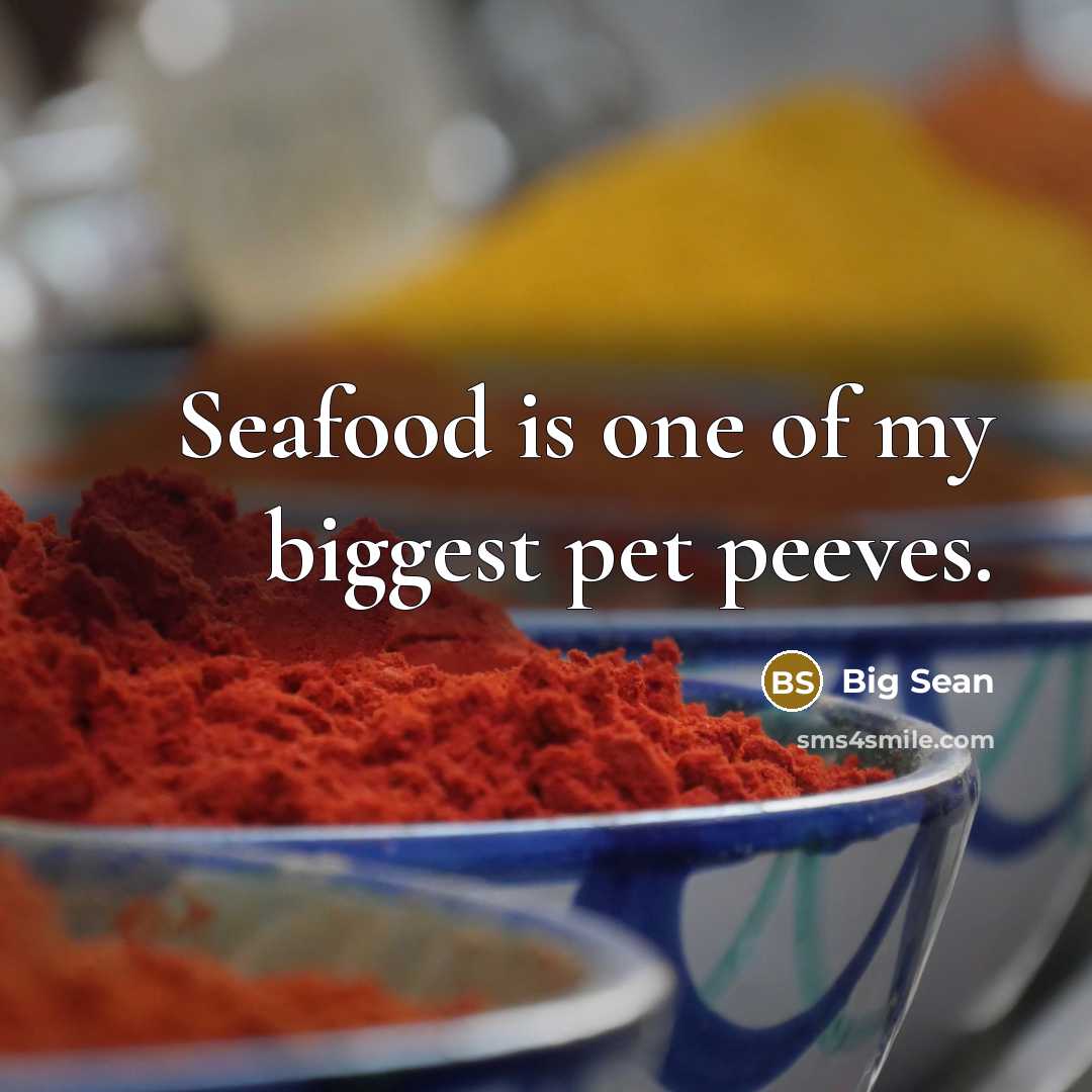 “Seafood is one of my biggest pet peeves.” quote by Big Sean