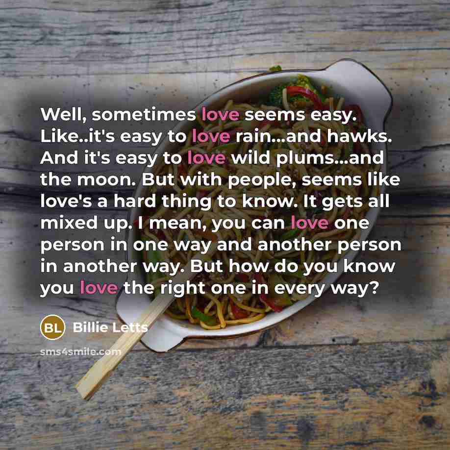 “Well, sometimes love seems easy. Like..it's easy to love rain...and…” quote by Billie Letts