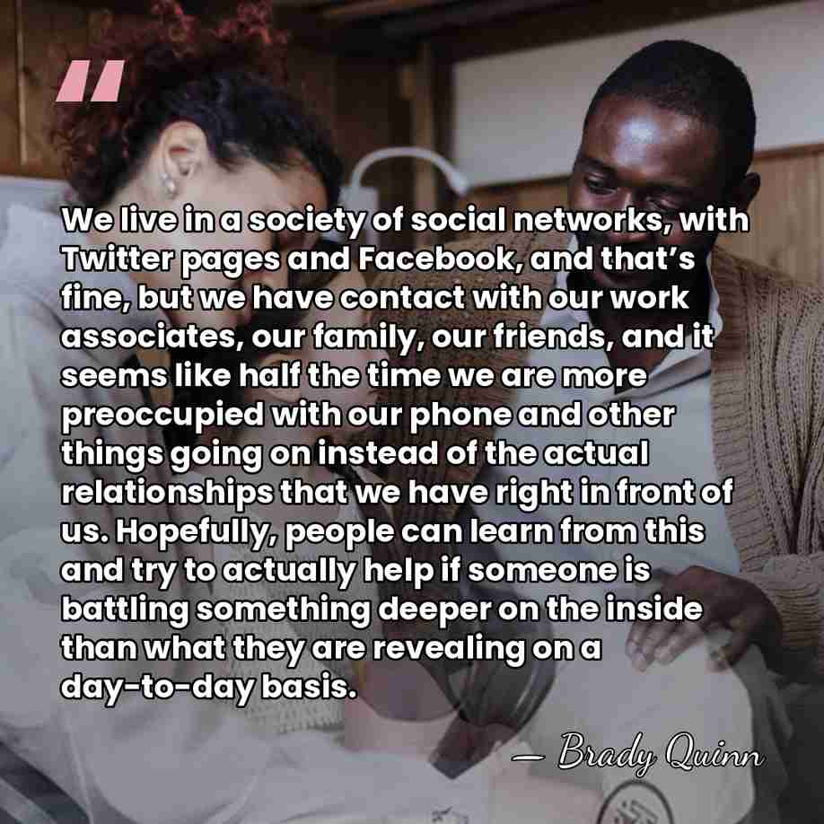 We live in a society of social networks, with Twitter pages and&hellip; - Brady Quinn