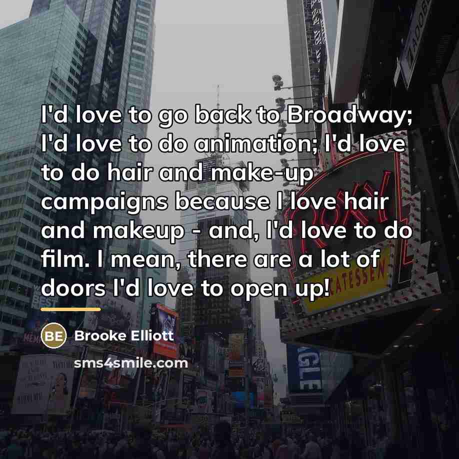“I'd love to go back to Broadway; I'd love to…” quote by Brooke Elliott
