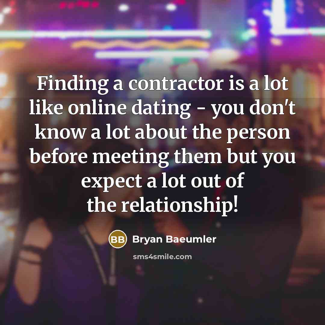 “Finding a contractor is a lot like online dating -…” quote by Bryan Baeumler