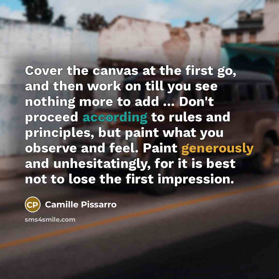 “Cover the canvas at the first go, and then work…” quote by Camille Pissarro