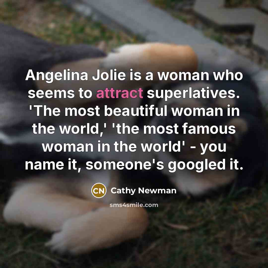 “Angelina Jolie is a woman who seems to attract superlatives.…” quote by Cathy Newman
