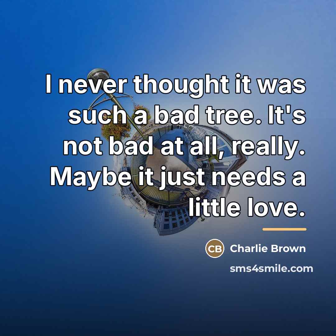 “I never thought it was such a bad tree. It's…” quote by Charlie Brown