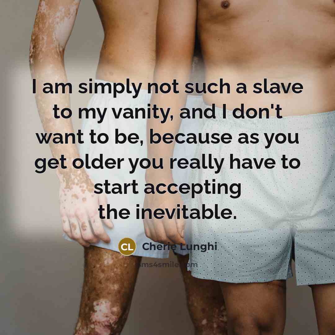 “I am simply not such a slave to my vanity,…” quote by Cherie Lunghi