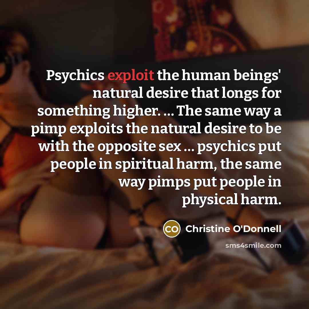 “Psychics exploit the human beings' natural desire that longs for…” quote by Christine O'Donnell