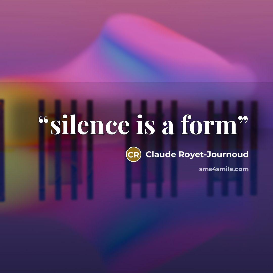 “silence is a form” quote by Claude Royet-Journoud