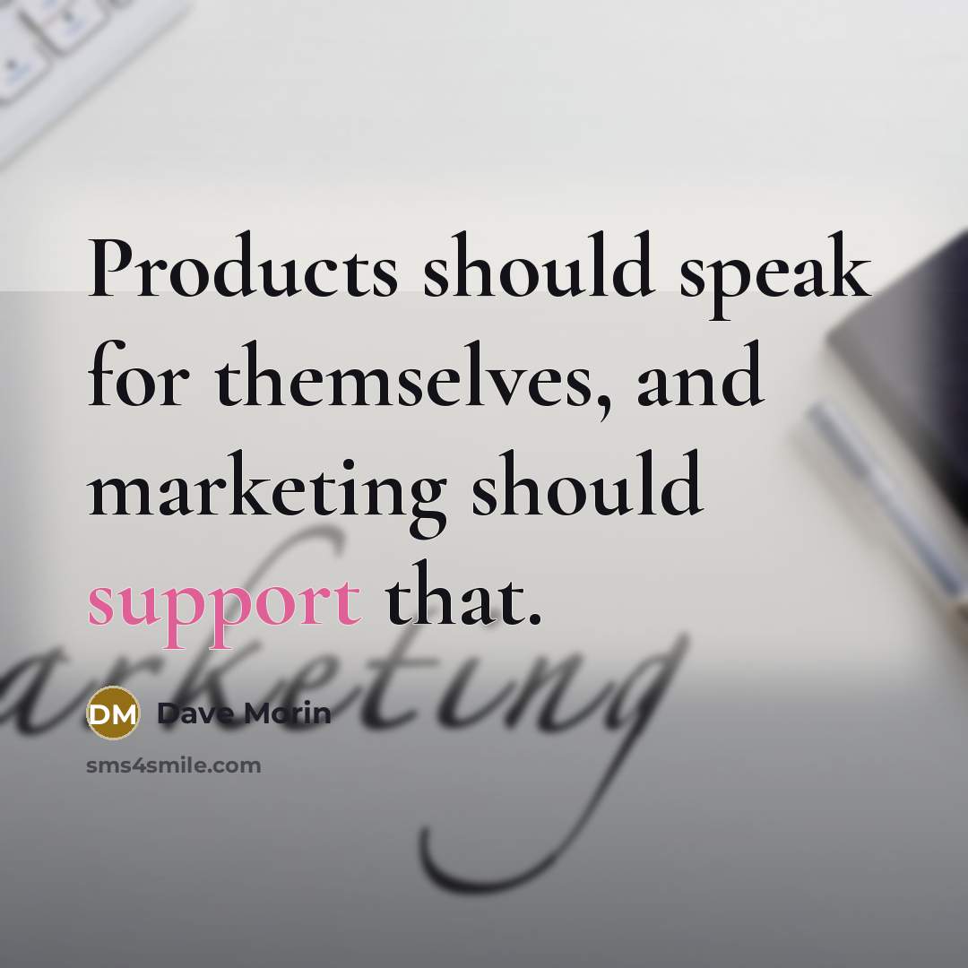 “Products should speak for themselves, and marketing should support that.” quote by Dave Morin
