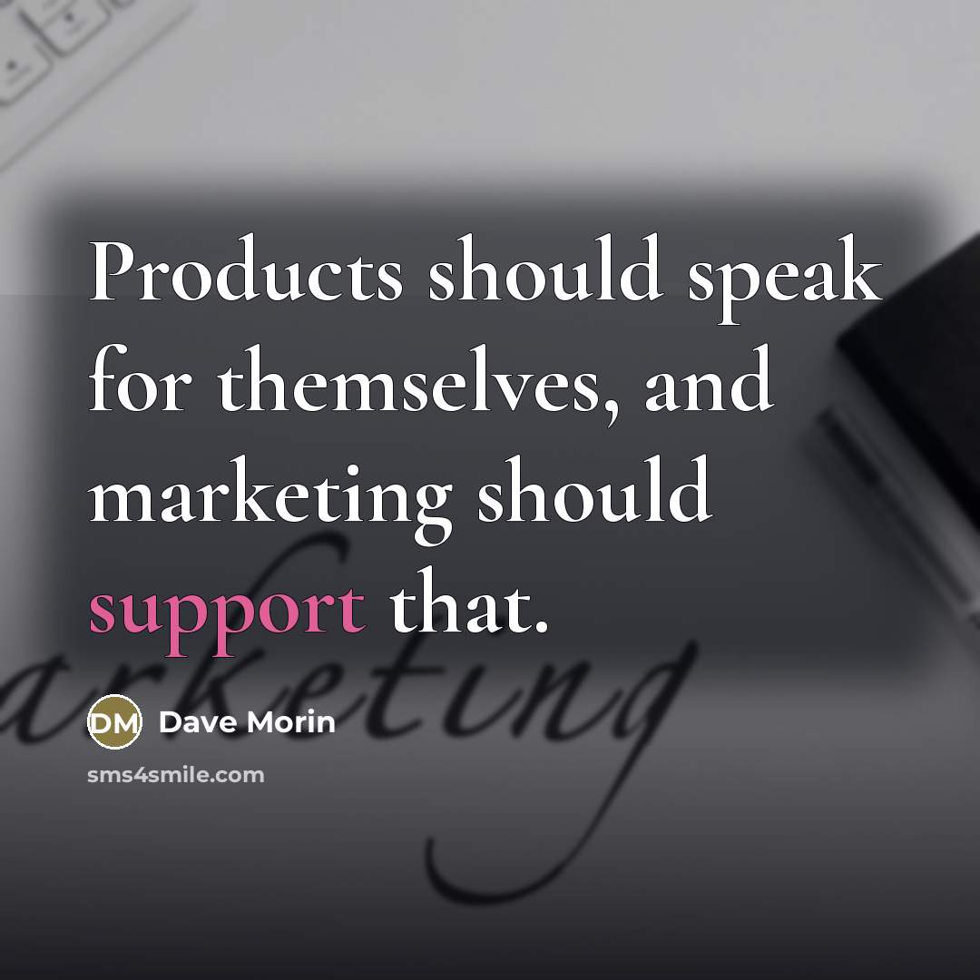 “Products should speak for themselves, and marketing should support that.…” quote by Dave Morin