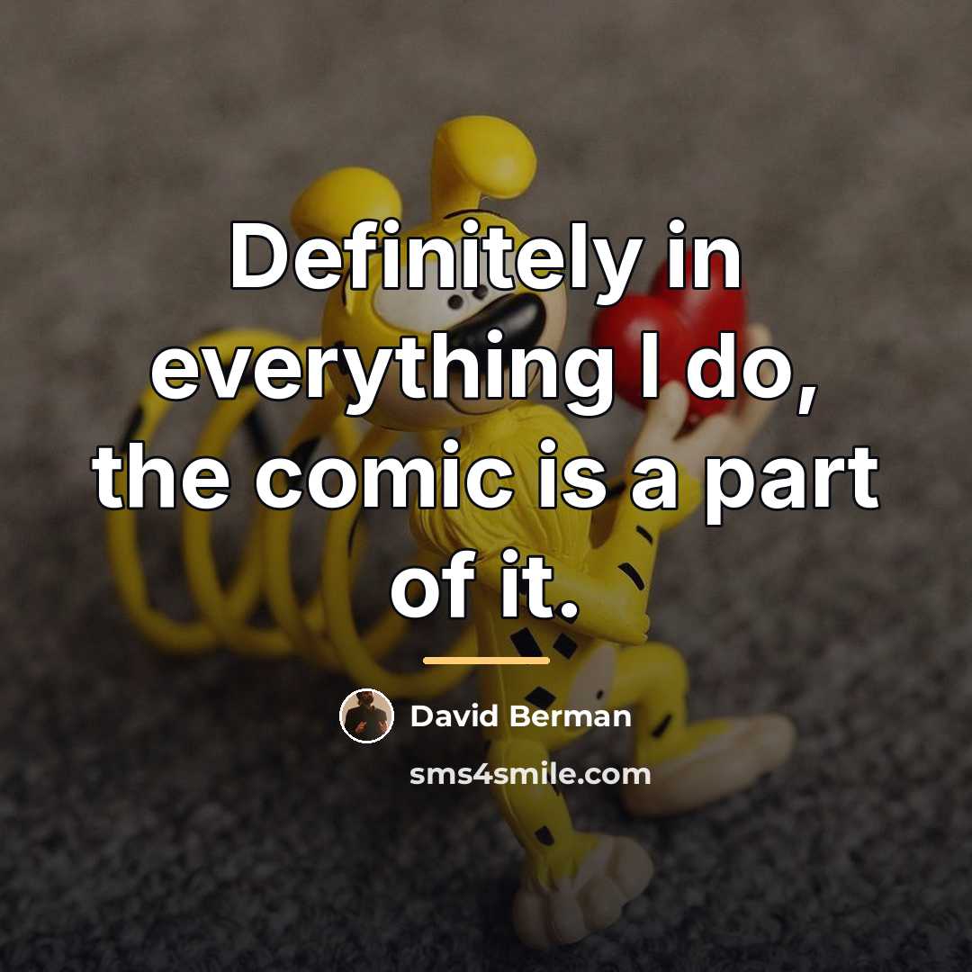 “Definitely in everything I do, the comic is a part…” quote by David Berman