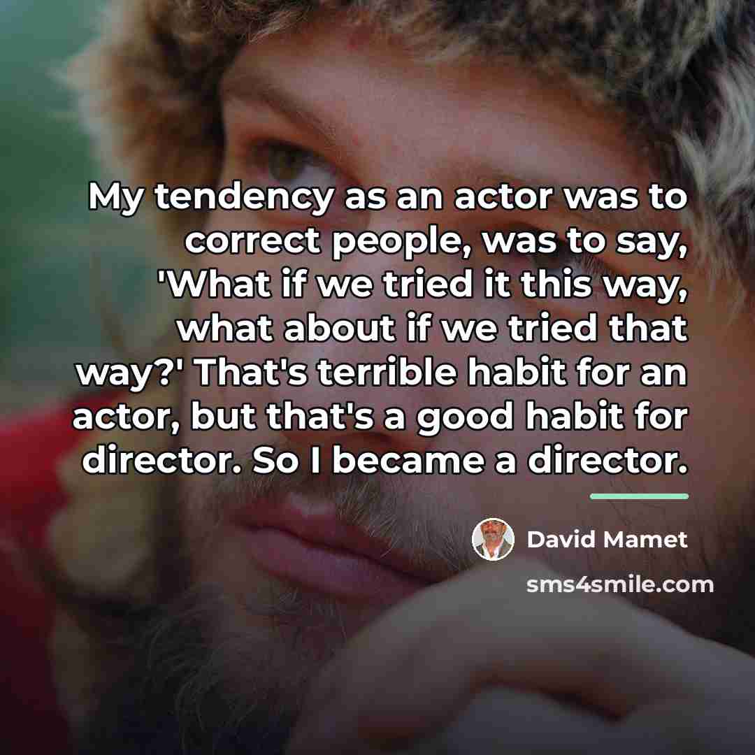 “My tendency as an actor was to correct people, was…” quote by David Mamet