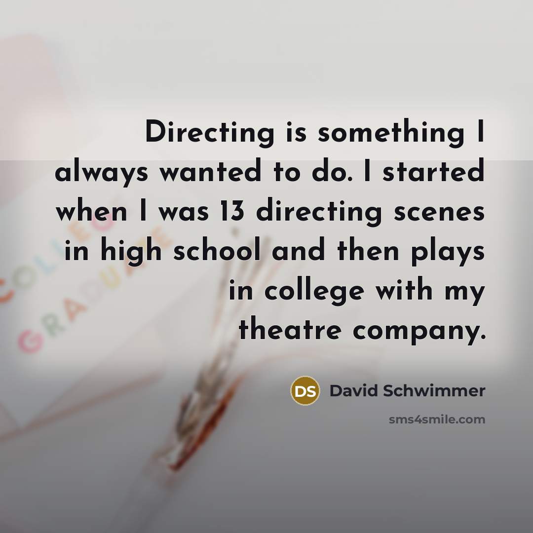 “Directing is something I always wanted to do. I started…” quote by David Schwimmer