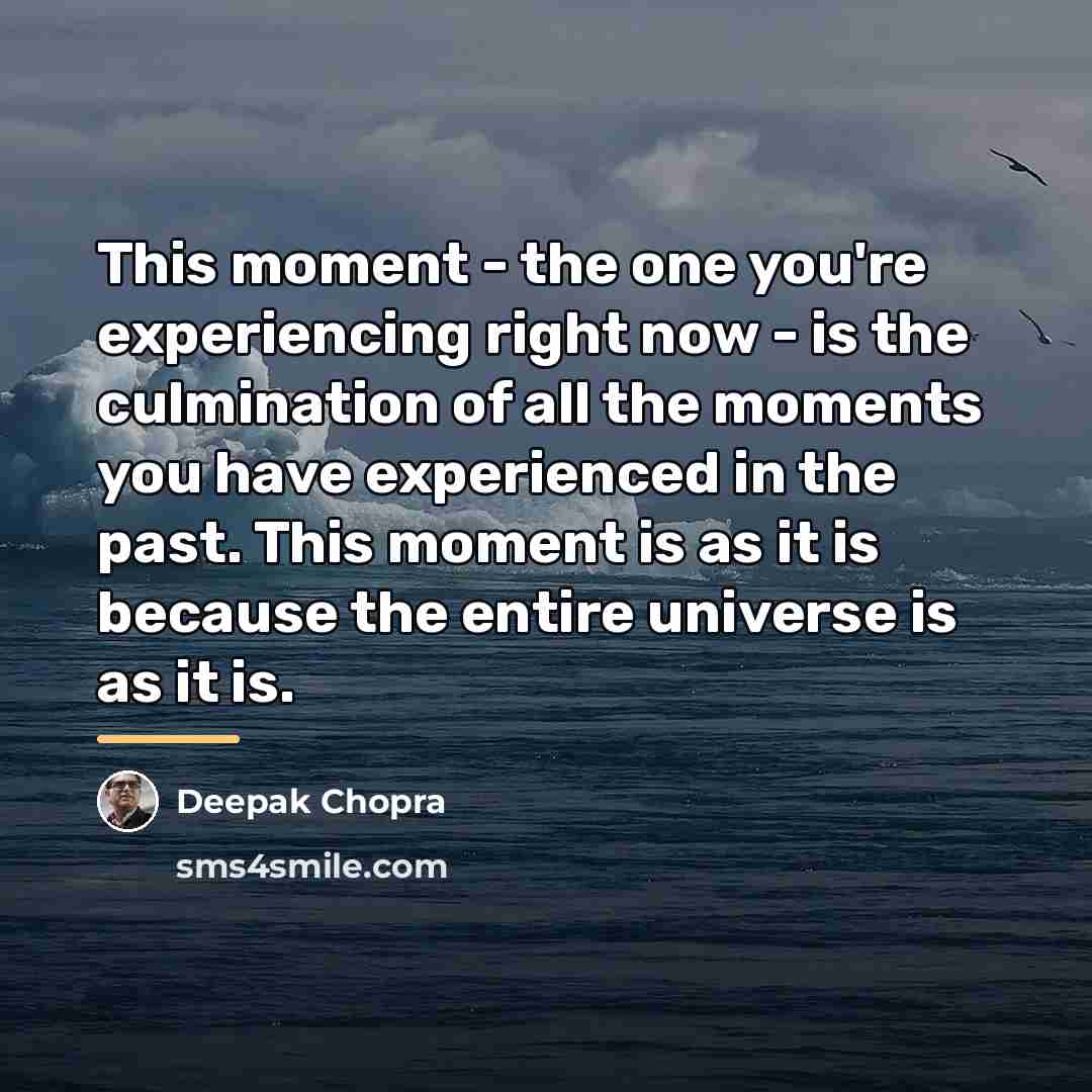 “This moment - the one you're experiencing right now -…” quote by Deepak Chopra