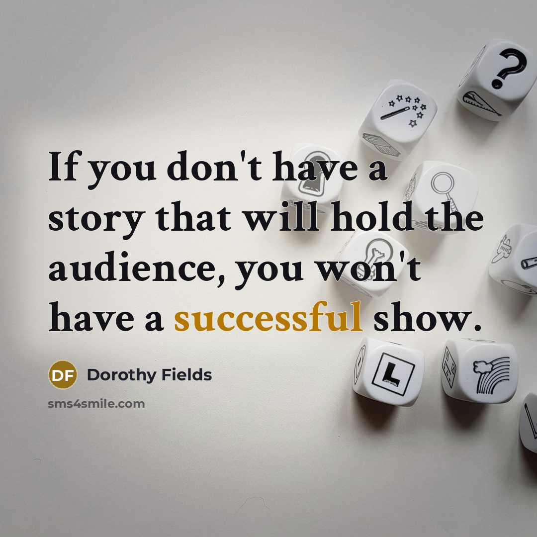 “If you don't have a story that will hold the…” quote by Dorothy Fields