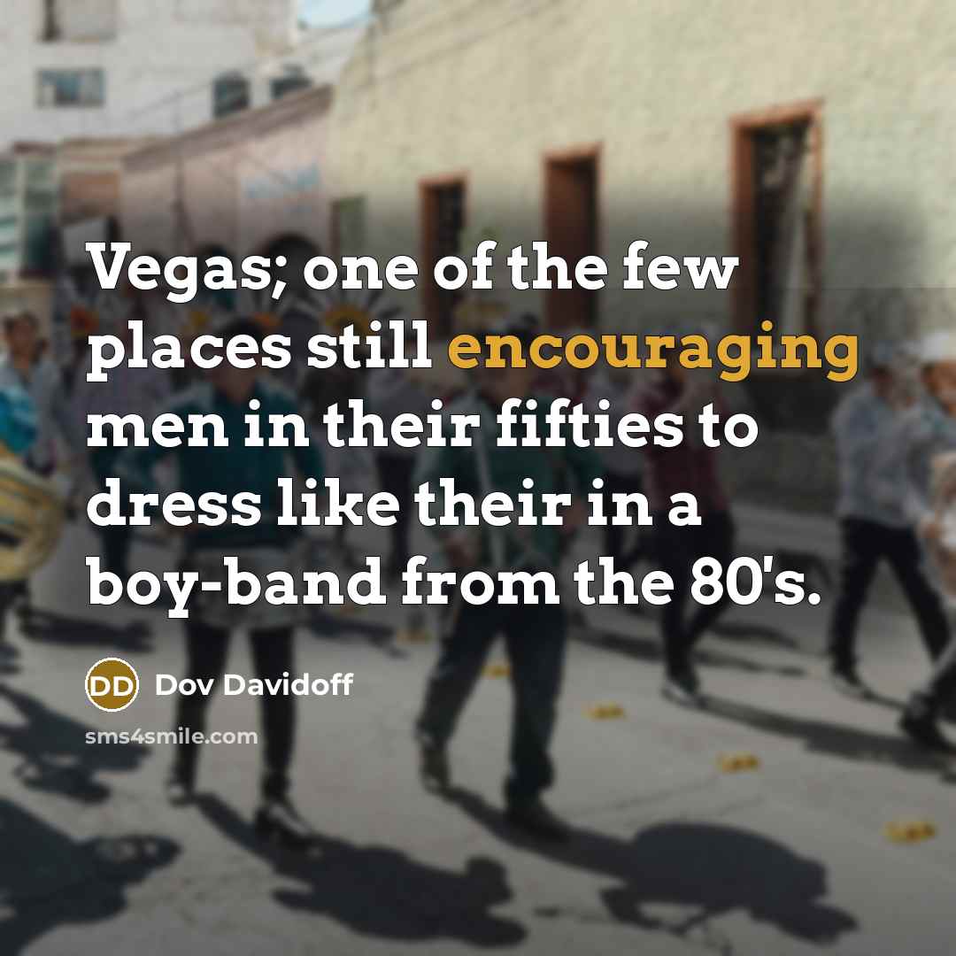 “Vegas; one of the few places still encouraging men in…” quote by Dov Davidoff