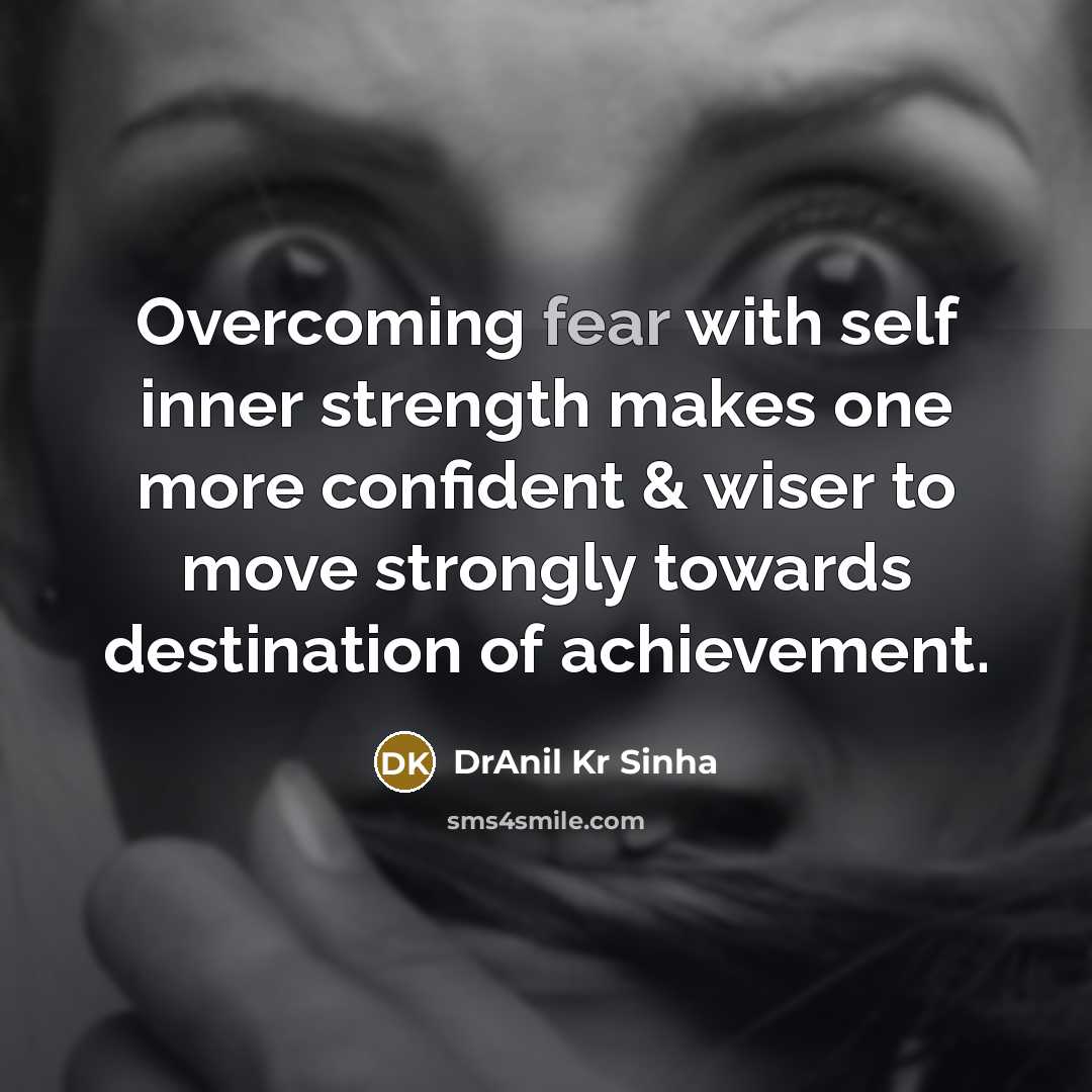 “Overcoming fear with self inner strength makes one more confident…” quote by DrAnil Kr Sinha