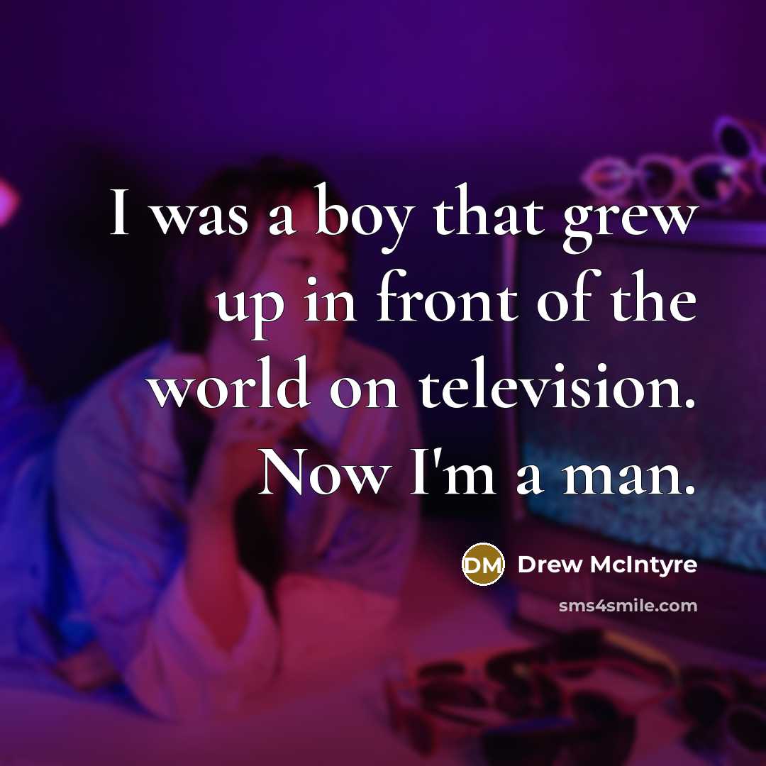 “I was a boy that grew up in front of…” quote by Drew McIntyre