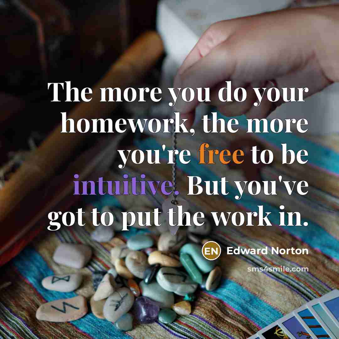 “The more you do your homework, the more you're free…” quote by Edward Norton