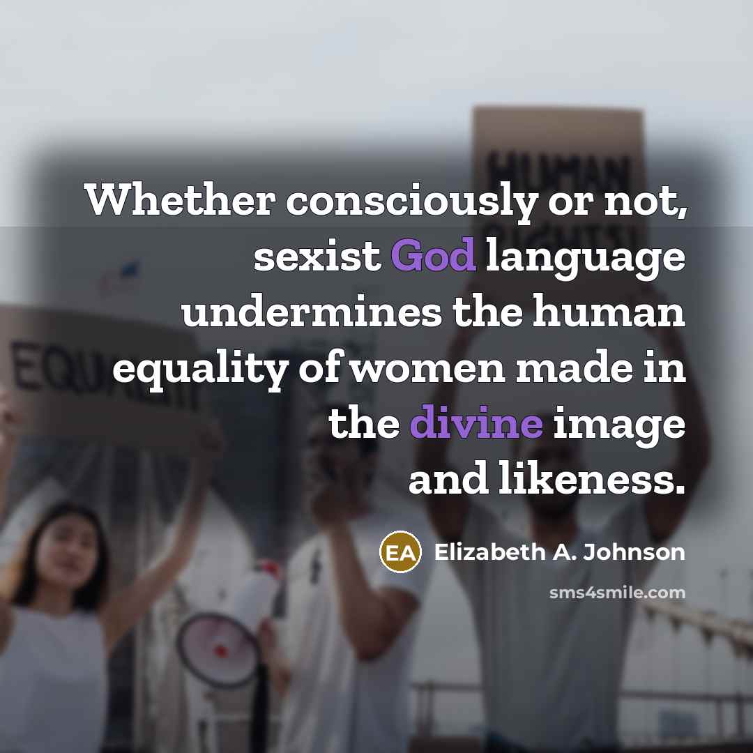 “Whether consciously or not, sexist God language undermines the human…” quote by Elizabeth A. Johnson