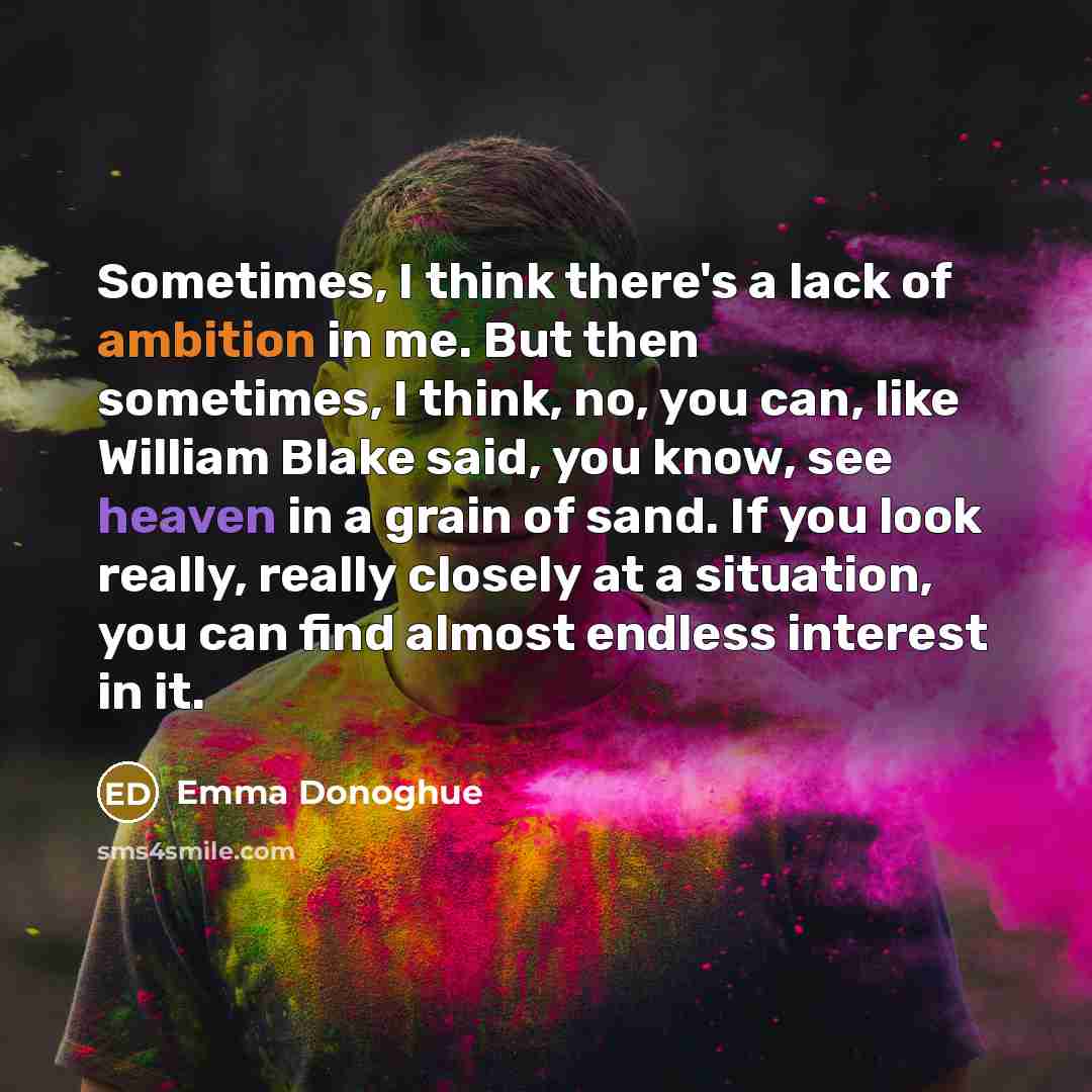 “Sometimes, I think there's a lack of ambition in me.…” quote by Emma Donoghue