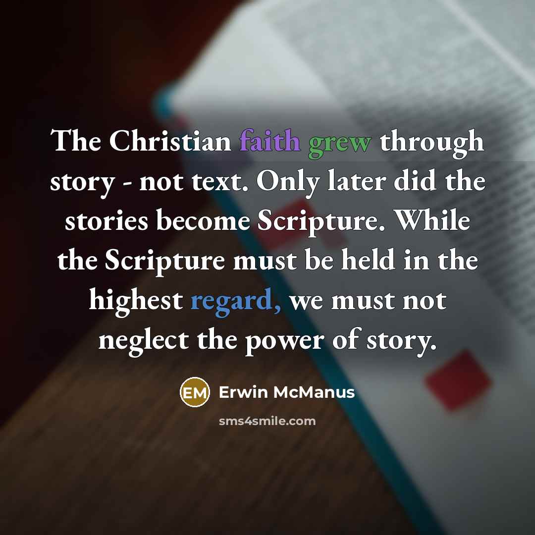 “The Christian faith grew through story - not text. Only…” quote by Erwin McManus