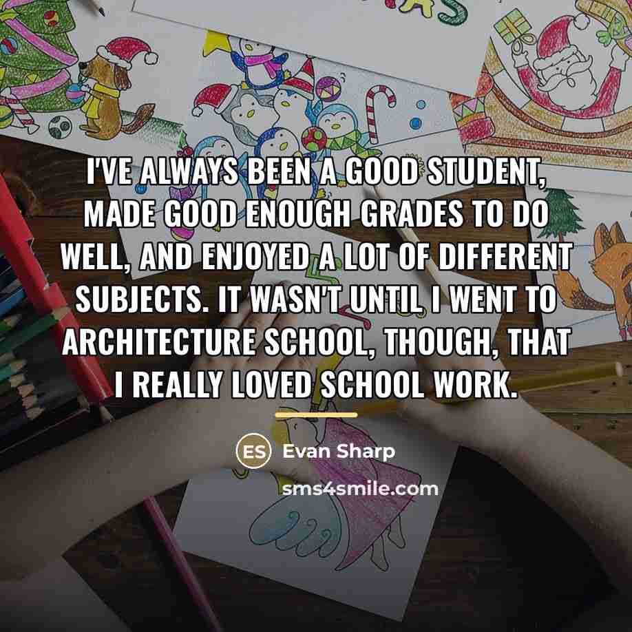 “I've always been a good student, made good enough grades…” quote by Evan Sharp