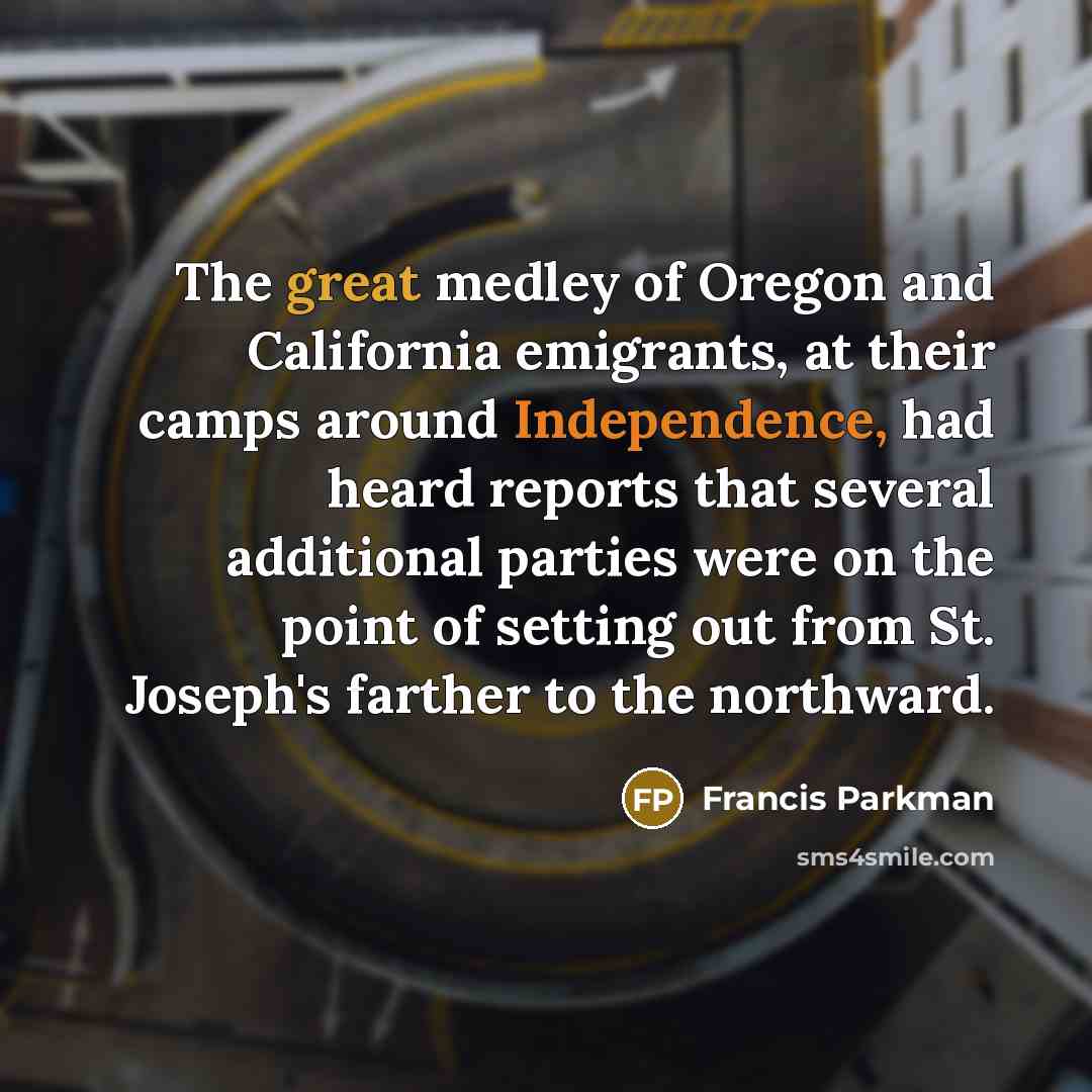 “The great medley of Oregon and California emigrants, at their…” quote by Francis Parkman