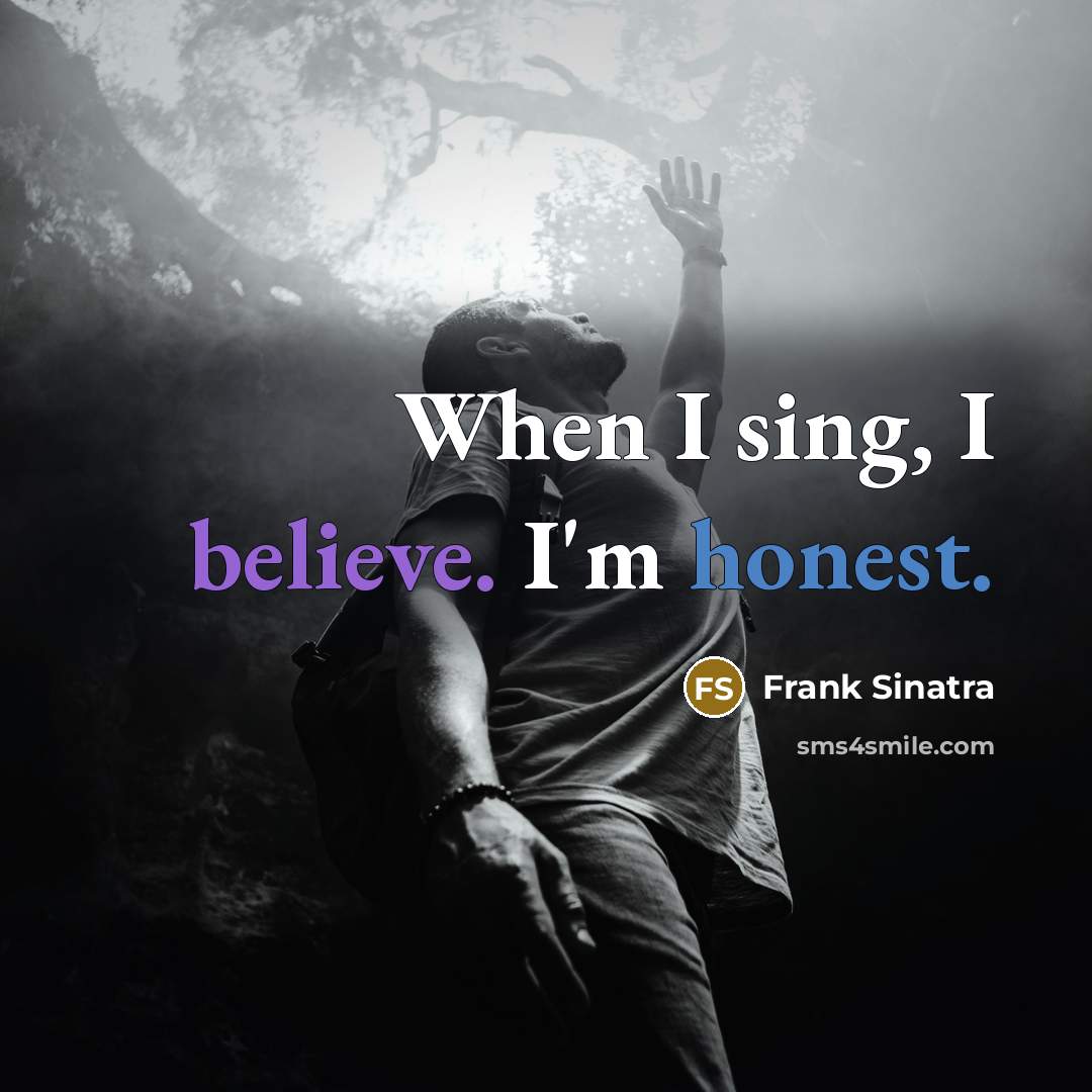 “When I sing, I believe. I'm honest.…” quote by Frank Sinatra