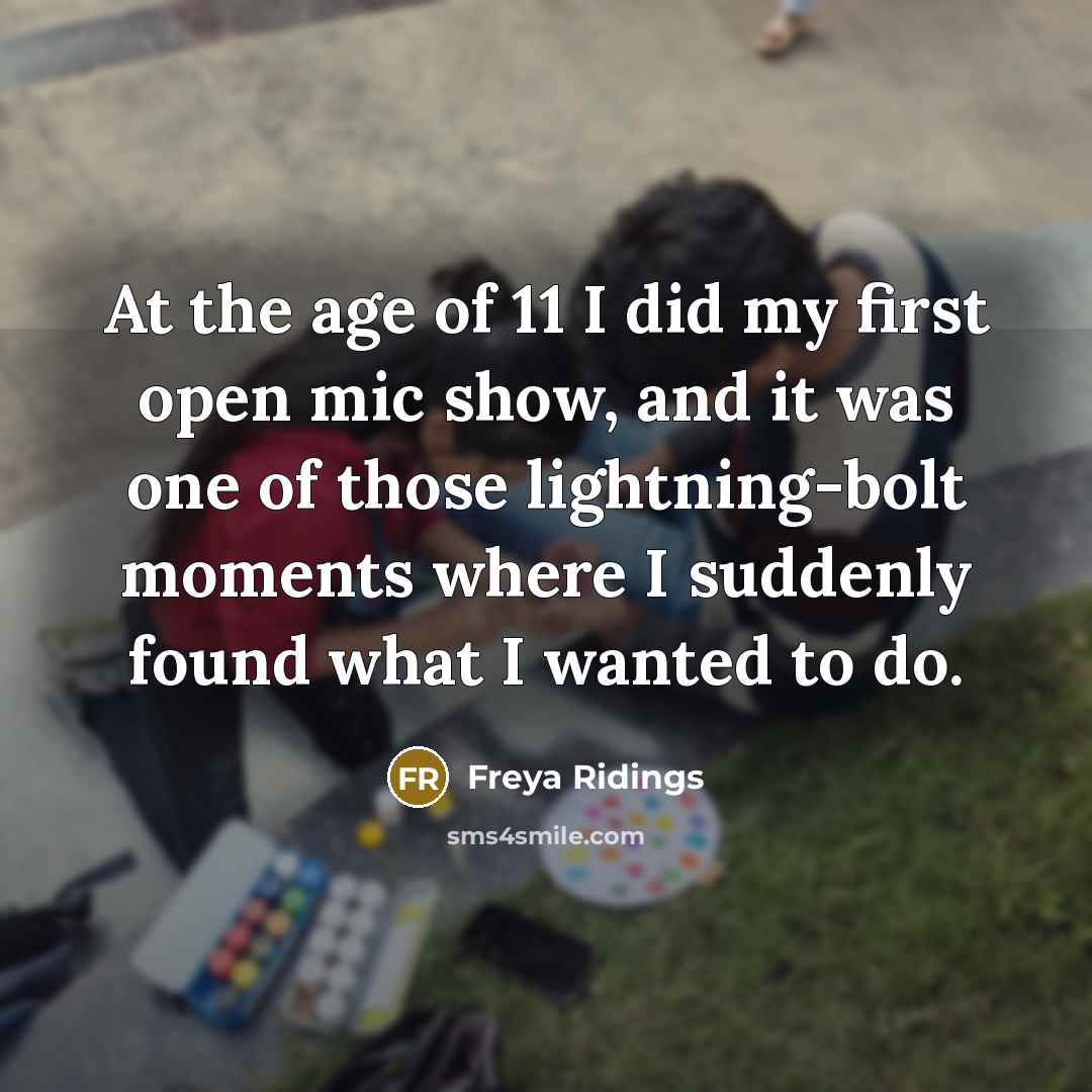 “At the age of 11 I did my first open…” quote by Freya Ridings