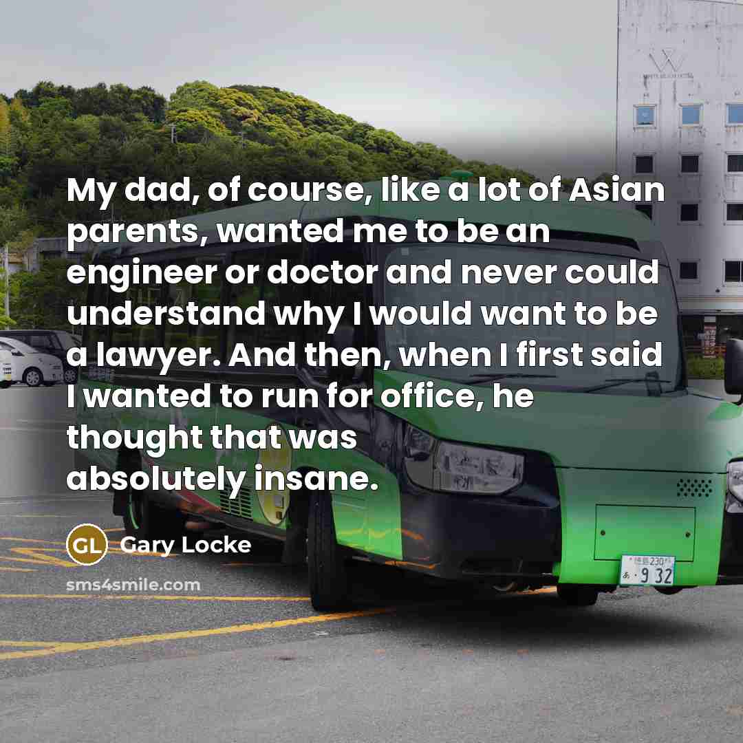 “My dad, of course, like a lot of Asian parents,…” quote by Gary Locke