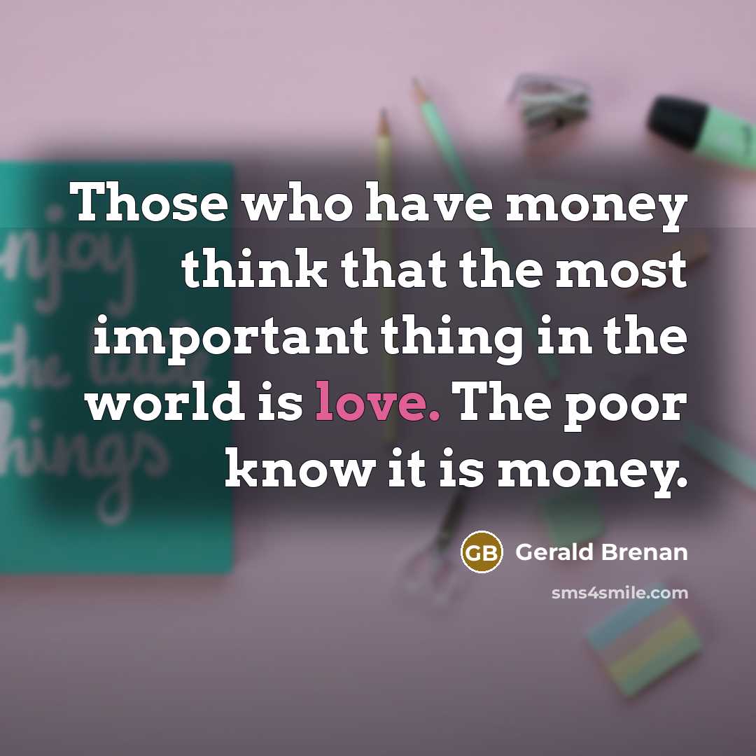 “Those who have money think that the most important thing…” quote by Gerald Brenan