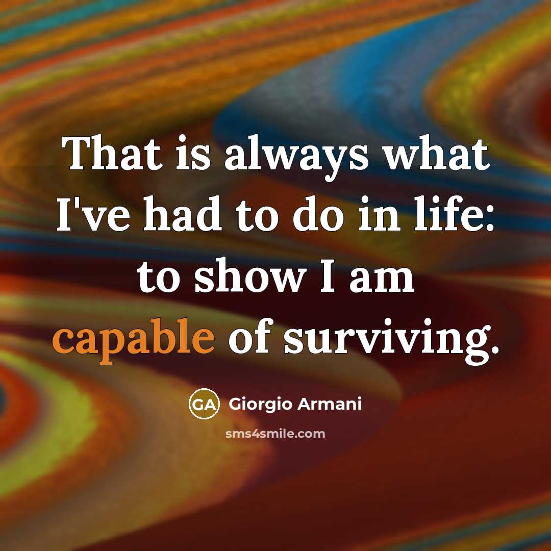 “That is always what I've had to do in life:…” quote by Giorgio Armani