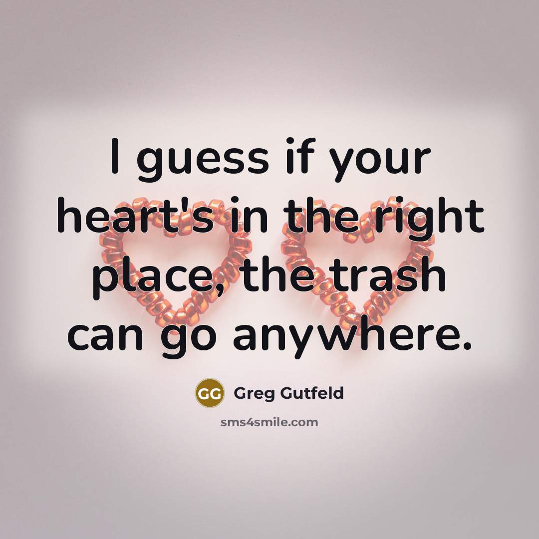 “I guess if your heart's in the right place, the…” quote by Greg Gutfeld