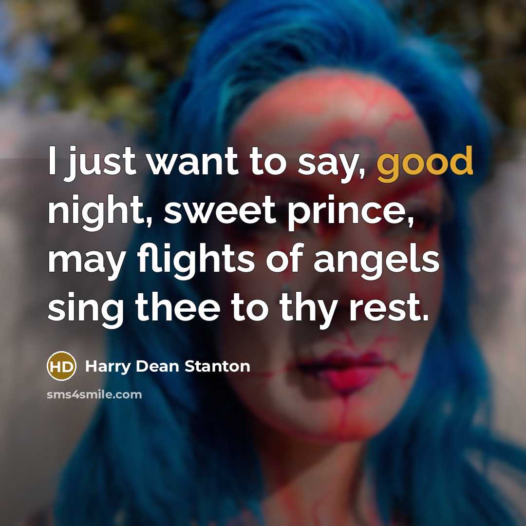 “I just want to say, good night, sweet prince, may…” quote by Harry Dean Stanton