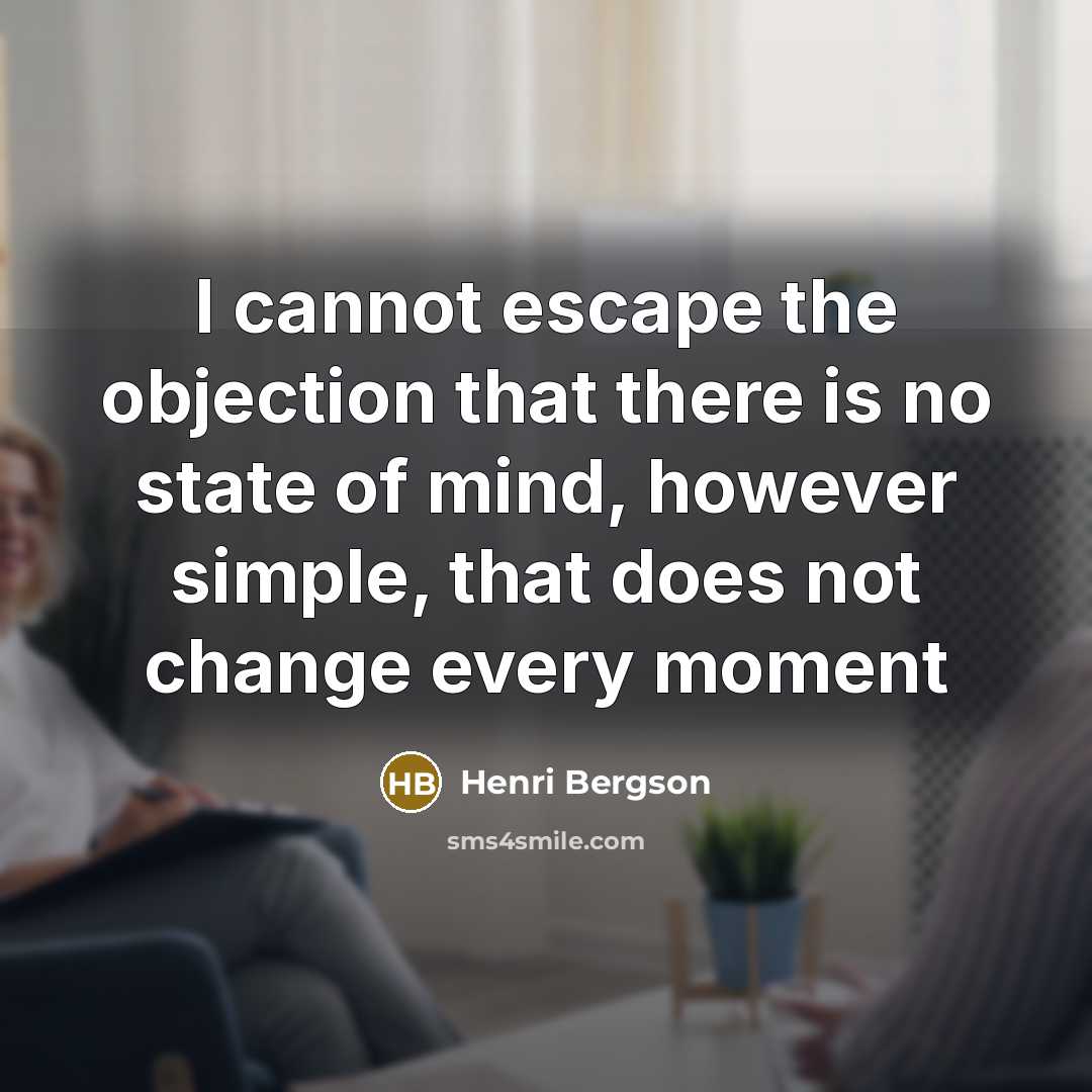 “I cannot escape the objection that there is no state…” quote by Henri Bergson