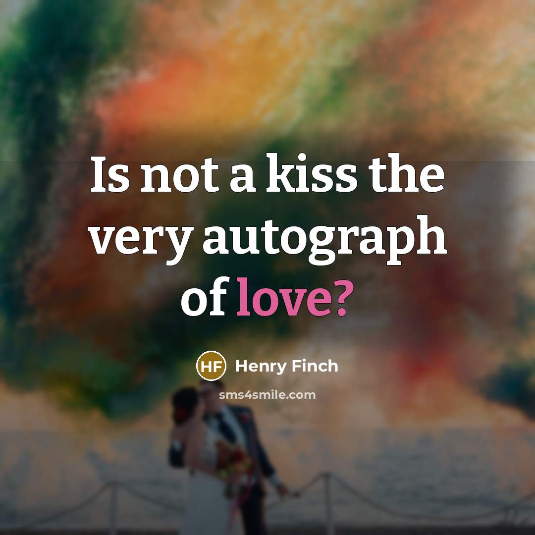“Is not a kiss the very autograph of love?” quote by Henry Finch