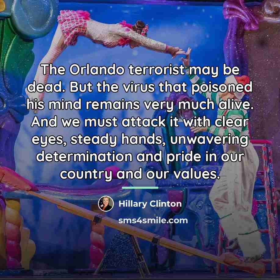 “The Orlando terrorist may be dead. But the virus that…” quote by Hillary Clinton
