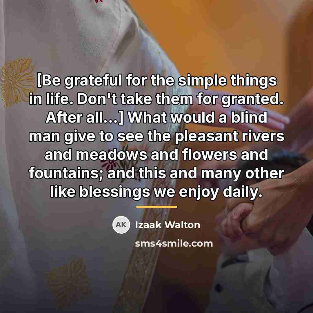 “[Be grateful for the simple things in life. Don't take…” quote by Izaak Walton