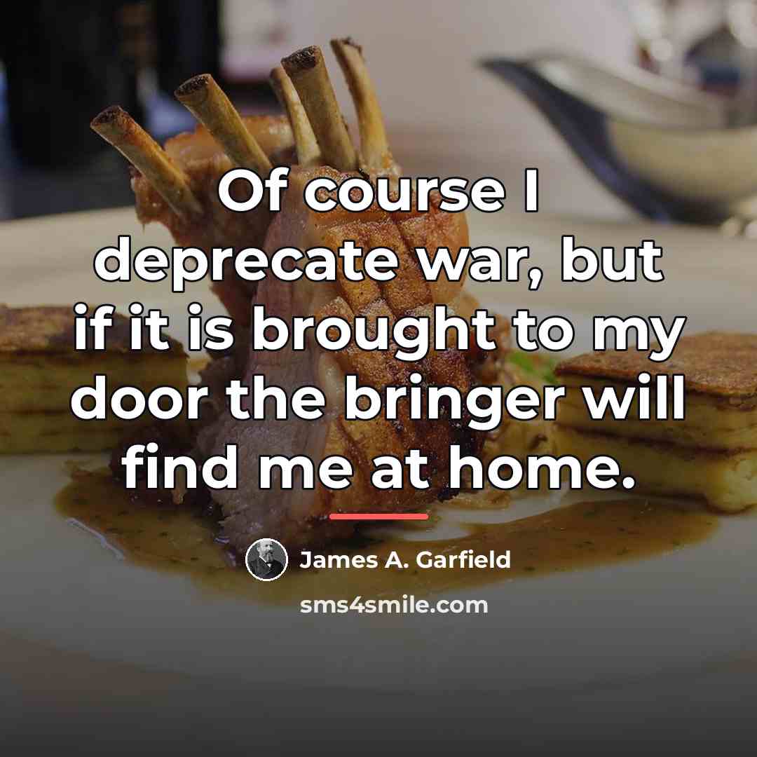 “Of course I deprecate war, but if it is brought…” quote by James A. Garfield