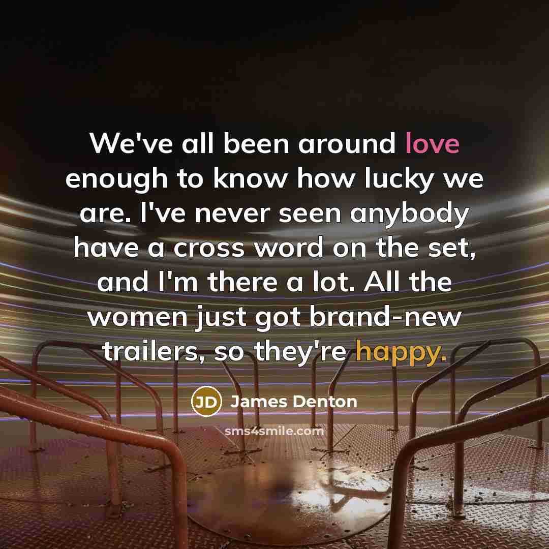 “We've all been around love enough to know how lucky…” quote by James Denton