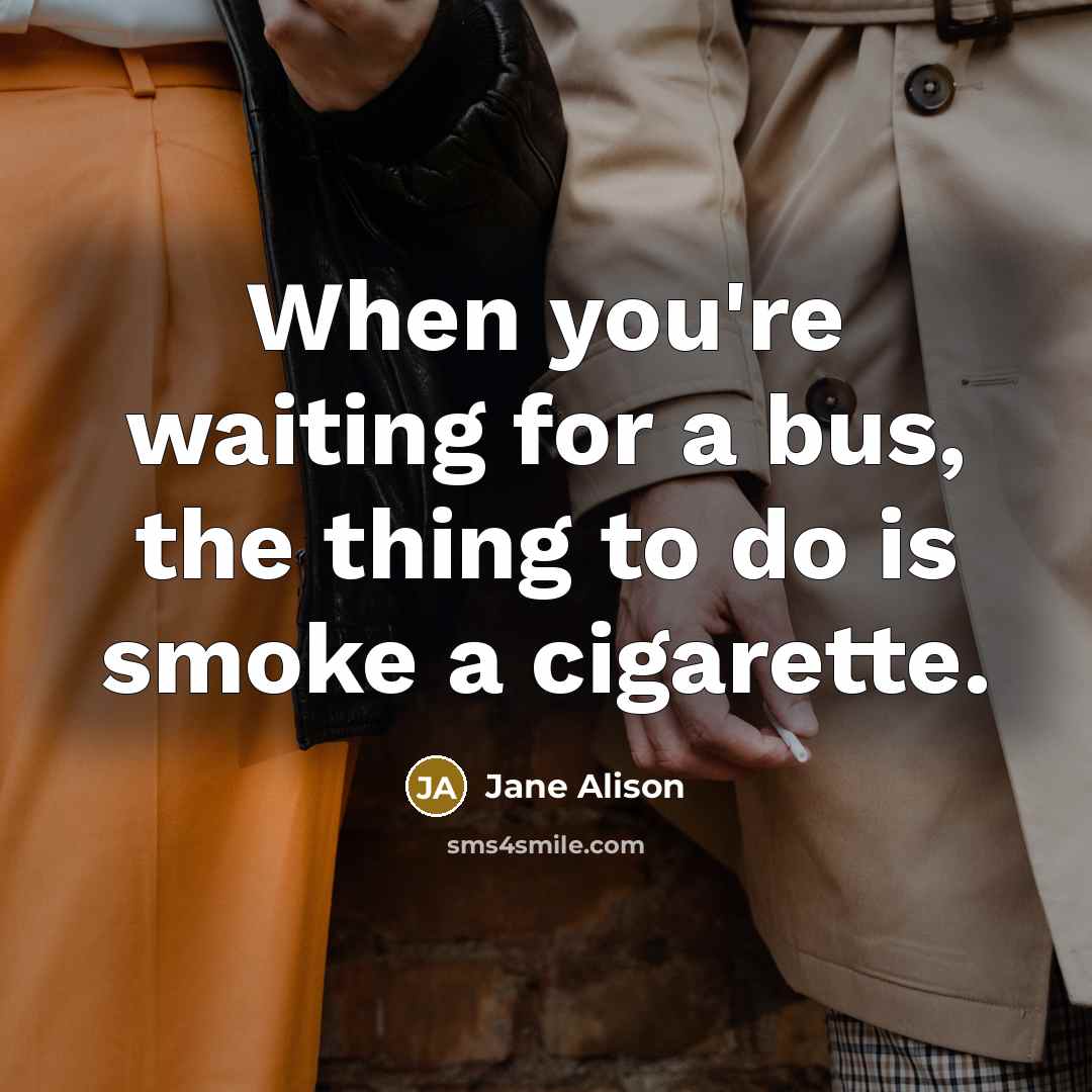 “When you're waiting for a bus, the thing to do…” quote by Jane Alison