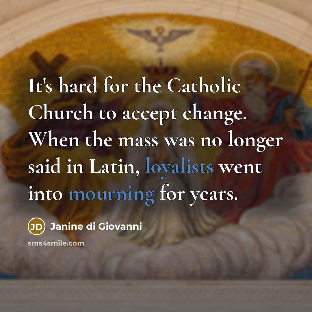 “It's hard for the Catholic Church to accept change. When…” quote by Janine di Giovanni